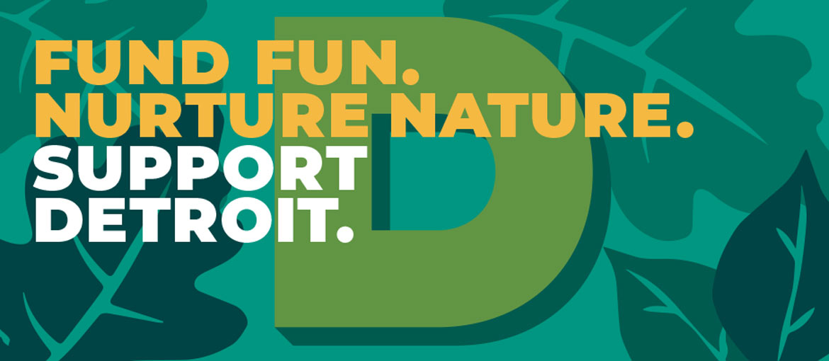 Fund Fun. Nurture Nature. Support Detroit.